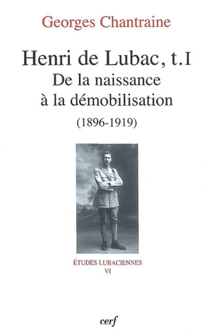 Henri de Lubac. Vol. 1. De la naissance à la démobilisation : 1896-1919 - Georges Chantraine