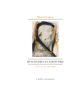 Rencontres et partis pris : écrits sur l'art, 1976-2020 - Marcel Cohen