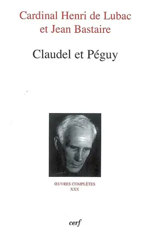 Oeuvres complètes. Vol. 30. Claudel et Péguy - Henri de Lubac