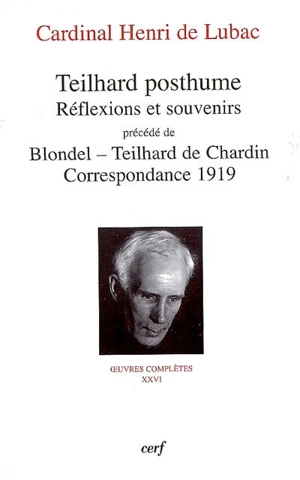 Oeuvres complètes. Vol. 26. Teilhard posthume : réflexions et souvenirs. Blondel-Teilhard de Chardin : correspondance 1919 - Henri de Lubac
