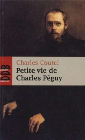 Petite vie de Charles Péguy : l'homme-cathédrale - Charles Coutel