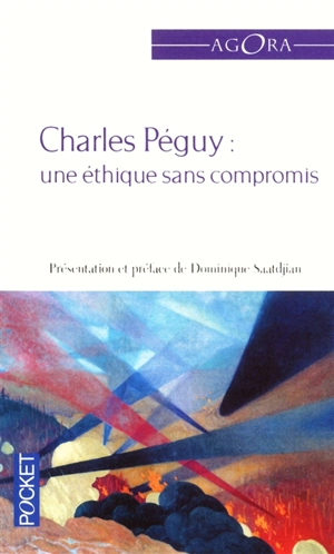 Une éthique sans compromis : textes essentiels de Charles Péguy - Charles Péguy