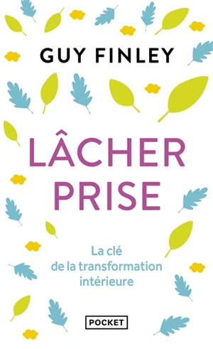 Lâcher prise : la clé de la transformation intérieure - Guy Finley