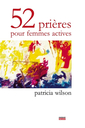 52 prières pour femmes actives - Patricia Wilson