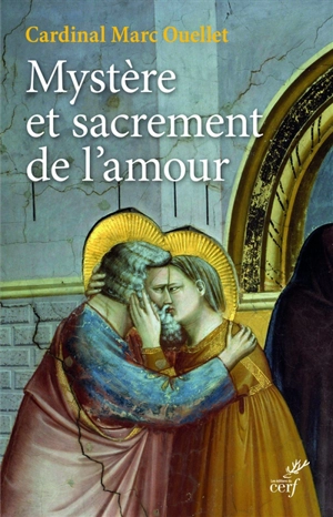 Mystère et sacrement de l'amour : théologie du mariage et de la famille en vue pour la nouvelle évangélisation - Marc Ouellet