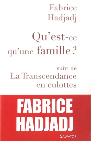 Qu'est-ce qu'une famille ?. La transcendance en culottes : et autres propos ultra-sexistes - Fabrice Hadjadj