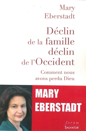 Déclin de la famille, déclin de l'Occident : comment nous avons perdu Dieu - Mary Eberstadt