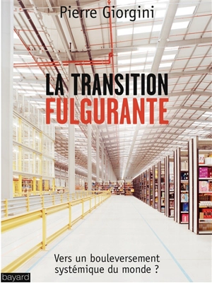 La transition fulgurante : vers un bouleversement systémique du monde ? - Pierre Giorgini