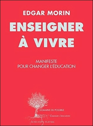 Enseigner à vivre : manifeste pour changer l'éducation - Edgar Morin