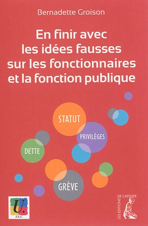 En finir avec les idées fausses sur les fonctionnaires et la fonction publique - Bernadette Groison