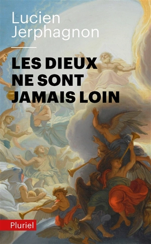 Les dieux ne sont jamais loin - Lucien Jerphagnon