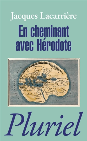 En cheminant avec Hérodote. Les plus anciens voyages du monde - Hérodote