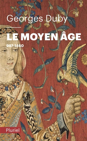 Le Moyen Âge : de Hugues Capet à Jeanne d'Arc, 987-1460 - Georges Duby