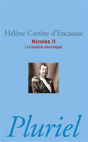 Nicolas II : la transition interrompue : une biographie politique - Hélène Carrère d'Encausse