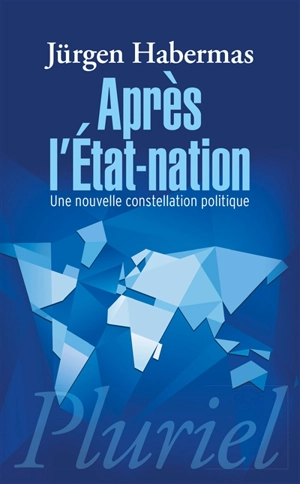Après l'Etat-nation : une nouvelle constellation politique - Jürgen Habermas