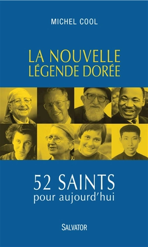 La nouvelle légende dorée : 52 saints pour aujourd'hui - Michel Cool