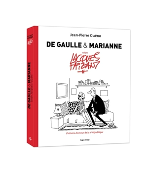 De Gaulle & Marianne selon Jacques Faizant : l'histoire d'amour de la Ve République - Jean-Pierre Guéno