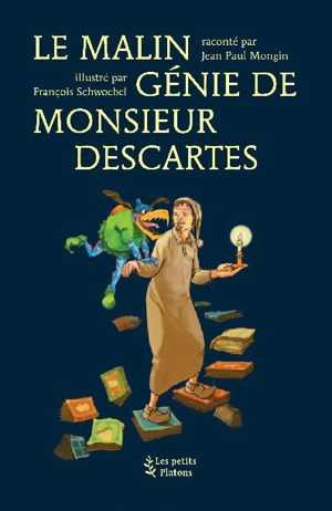 Le malin génie de monsieur Descartes : d'après les Méditations métaphysiques - Jean-Paul Mongin