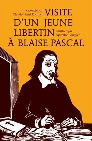 Visite d'un jeune libertin à Blaise Pascal - Claude-Henri Rocquet
