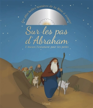 Sur les pas d'Abraham : l'Ancien Testament pour les petits - Gaëlle Tertrais