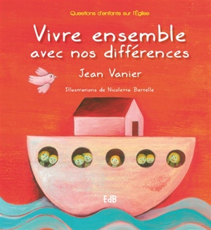 Vivre ensemble avec nos différences : questions d'enfants sur l'Eglise - Jean Vanier