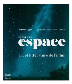Le livre de l'espace : art et littérature de l'infini - Antoine Vigne