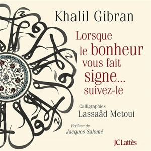 Lorsque le bonheur vous fait signe... suivez-le - Khalil Gibran