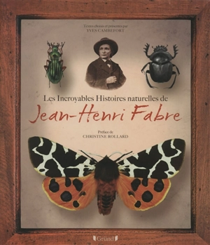 Les incroyables histoires naturelles de Jean-Henri Fabre - Jean-Henri Fabre