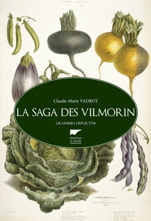 La saga des Vilmorin : grainiers depuis 1774 - Claude-Marie Vadrot