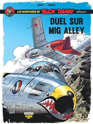 Les aventures de Buck Danny : classic. Vol. 2. Duel sur Mig Alley - Frédéric Zumbiehl