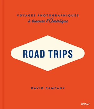 Road trips : voyages photographiques à travers l'Amérique - David Campany