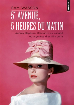 5e avenue, 5 heures du matin : Audrey Hepburn, Diamants sur canapé et la genèse d'un film culte - Sam Wasson