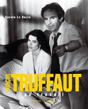 François Truffaut au travail - Carole Le Berre