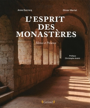 L'esprit des monastères : silence et présence - Anne Ducrocq