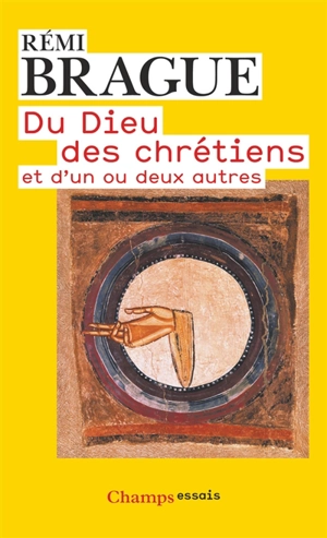 Du Dieu des chrétiens : et d'un ou deux autres - Rémi Brague