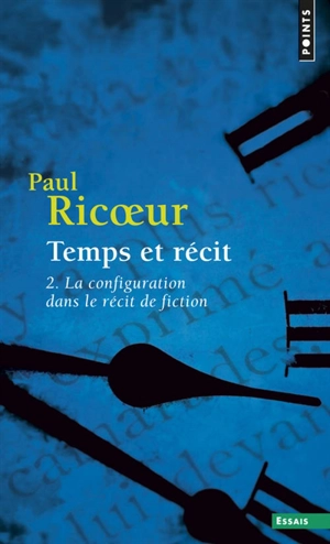 Temps et récit. Vol. 2. La configuration dans le récit de fiction - Paul Ricoeur