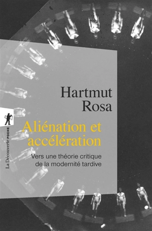 Aliénation et accélération : vers une théorie critique de la modernité tardive - Hartmut Rosa