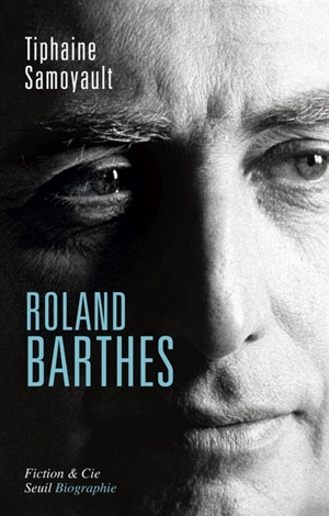 Roland Barthes : biographie - Tiphaine Samoyault