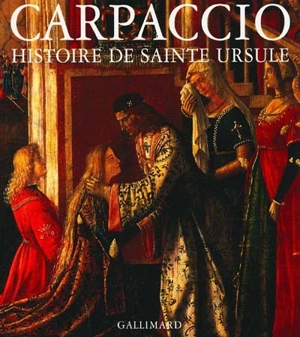 Carpaccio, l'histoire de sainte Ursule - Giovanna Nepi Scirè