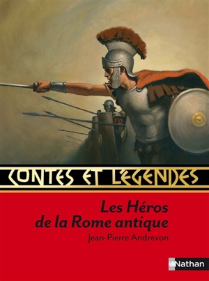 Contes et légendes : les héros de la Rome antique - Jean-Pierre Andrevon