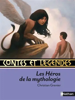 Contes et légendes des héros de la mythologie - Christian Grenier