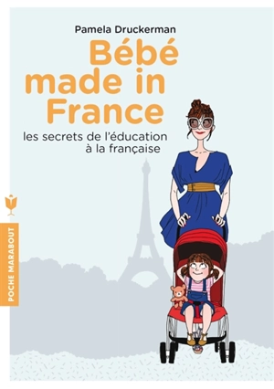 Bébé made in France : les secrets de l'éducation à la française - Pamela Druckerman