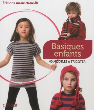 Basiques enfants : 40 modèles à tricoter - Phildar