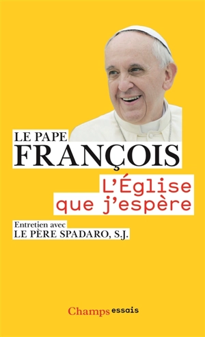 L'Eglise que j'espère : entretien avec le père Spadaro, S. J. - François
