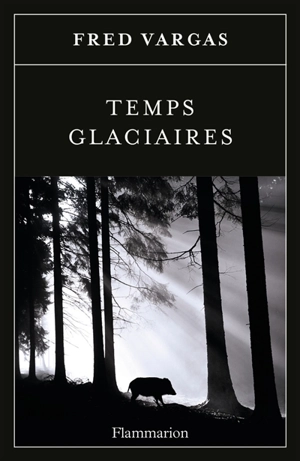 Temps glaciaires - Fred Vargas