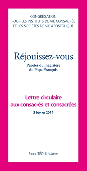 Réjouissez-vous : paroles du magistère du pape François : lettre circulaire aux consacrés et consacrées, 2 février 2014 - Eglise catholique. Congrégation pour les instituts de vie consacrée et les sociétés de vie apostolique