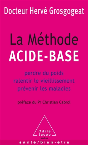 La méthode acide-base : perdre du poids, ralentir le vieillissement, prévenir les maladies - Hervé Grosgogeat