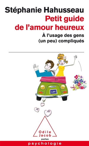 Petit guide de l'amour heureux : à l'usage des gens (un peu) compliqués - Stéphanie Hahusseau