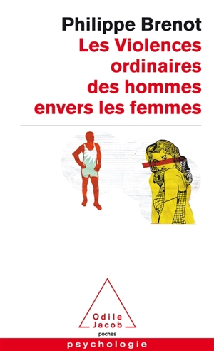 Les violences ordinaires des hommes envers les femmes - Philippe Brenot