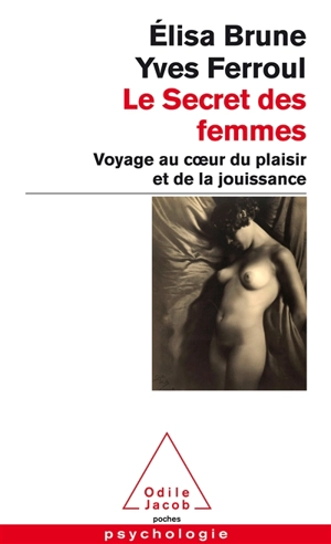 Le secret des femmes : voyage au coeur du plaisir et de la jouissance - Elisa Brune